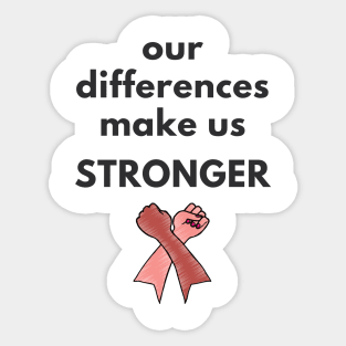 Our Differences Make Us Stronger Sticker